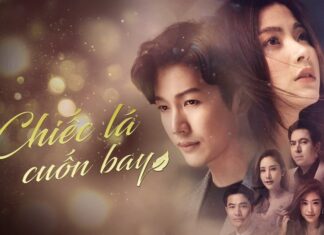 Chiếc lá cuốn bay – Số phận và cuộc đời đầy ngang trái Giới thiệu qua về bộ phim Chiếc lá cuốn bay